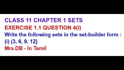 CLASS 11 SETS EXERCISE 1.1 QUESTION 4(i) (i) (3, 6, 9, 12} write in set-builder form.