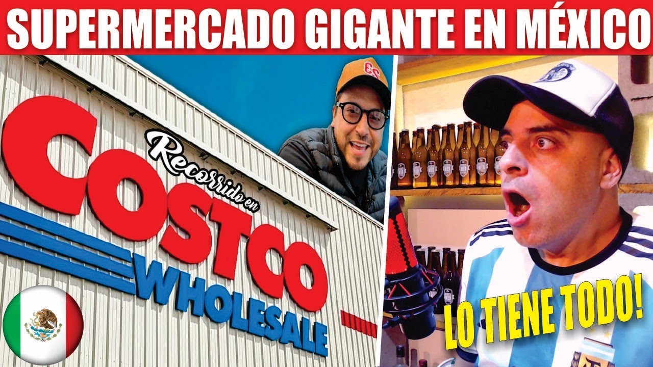 ARGENTINO IMPRESIONADO CON LOS SUPERMERCADOS COSTCO en MÉXICO - LO TIENE TODO!!!