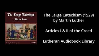 Famous 12 - The Large Catechism: Articles I & II of the Creed Wealth