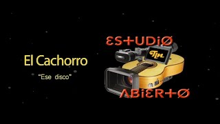 Estudio Abierto - El Cachorro  - Ese Disco