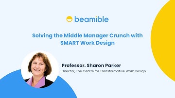 Solving the Middle Manager Crunch with SMART Work Design | Professor Sharon Parker & Beamible