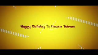 Happy Birthday To Masaru Daimon With Robchuckle And Friends 8TH May! :D