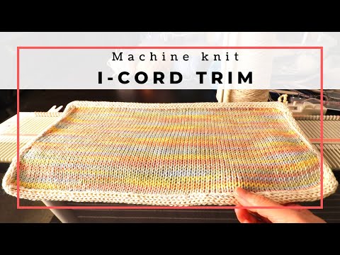 I-cord edge trim for dishcloth, washcloth or placemat - LK150 machine  knitting 