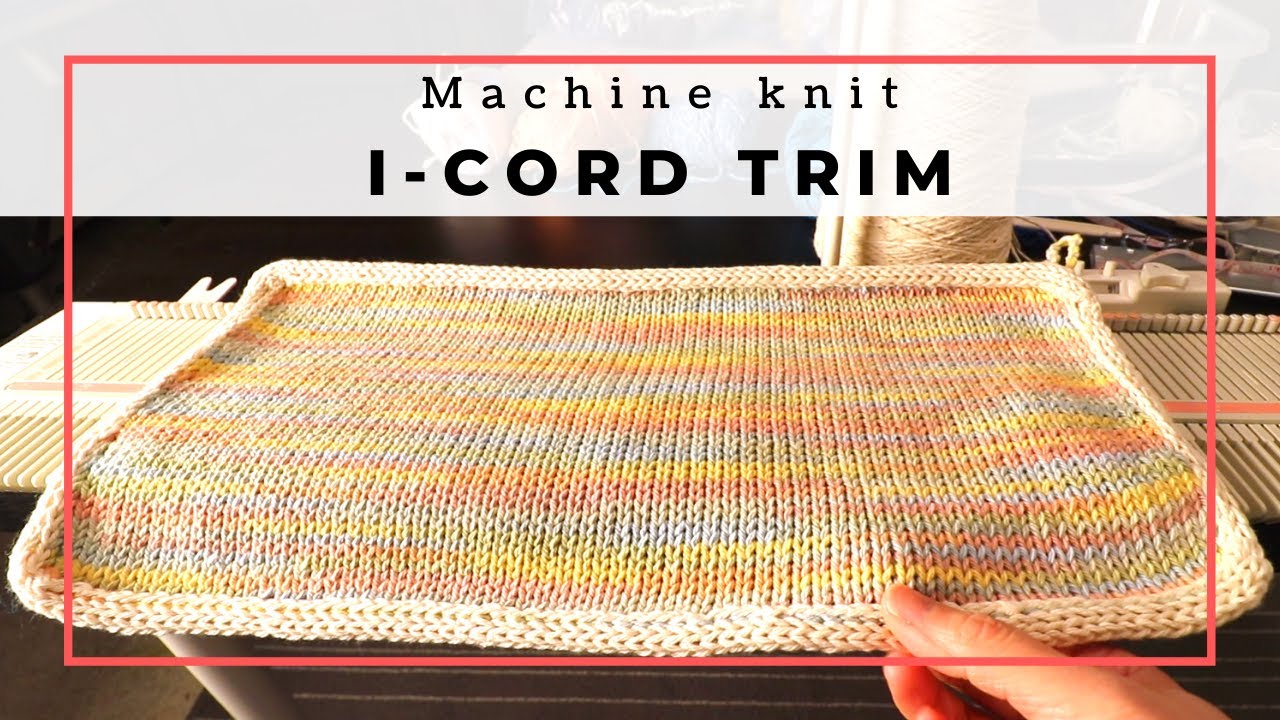 I-cord edge trim for dishcloth, washcloth or placemat - LK150 machine knitting
