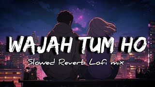 Wajah tum ho lofi lyrics | (slowed reverb) | #music #lyrics #slowedreverb #lofi #song #viral