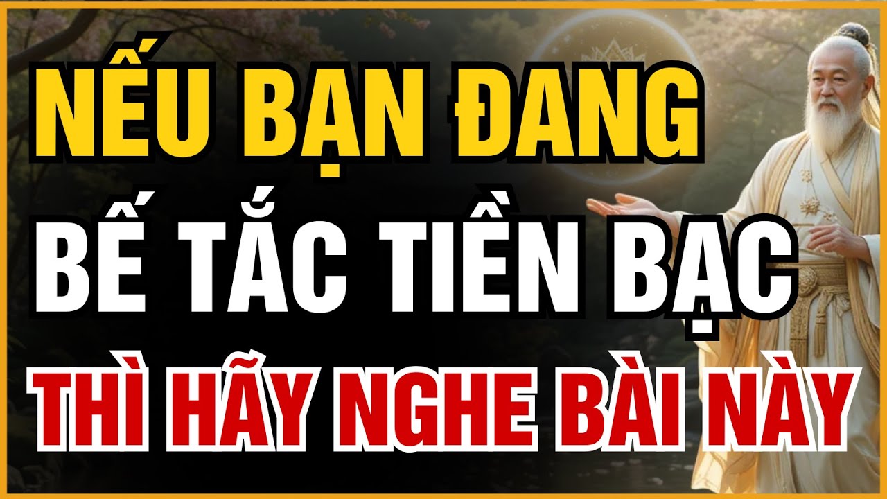 NẾU ĐANG BẾ TẮC TIỀN BẠC, HÃY NGHE BÀI NÀY ĐỂ HIỂU VÌ SAO TRỜI THỬ THÁCH BẠN | ĐẠO CỔ NHÂN