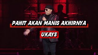 UKAYS - PAHIT AKAN MANIS AKHIRNYA (LIRIK) 🎤