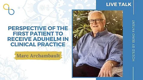 Perspective of the First Patient To Receive Aduhel...