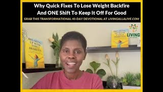 Why Quick Fixes To Lose Weight Backfire...And ONE Shift To Keep It Off For Good