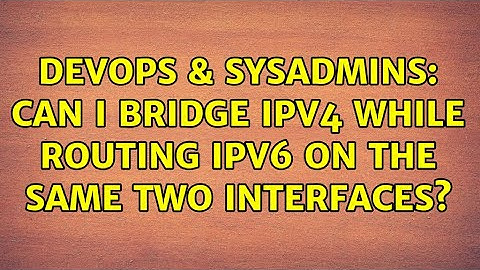 DevOps & SysAdmins: Can I bridge IPv4 while routing IPv6 on the same two interfaces?