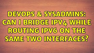 DevOps & SysAdmins: Can I bridge IPv4 while routing IPv6 on the same two interfaces? Net Worth