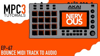 MPC 3.0 EP-67 - Bounce Midi To Audio - Tutorial by NervousCook$