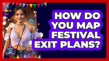 How Do You Map Festival Exit Plans?