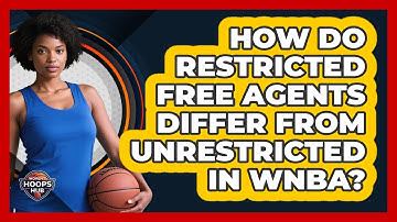 How Do Restricted Free Agents Differ From Unrestricted In WNBA?