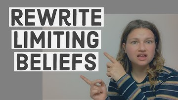 How to Identify Limiting Beliefs & Rewrite Them