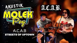 A.C.A.B : Streets Of Uptown | Akustik Molek Pagi