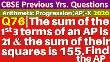 Q76 | The sum of the first three terms of an AP is 21 and the sum of their squares is 155. Find AP.