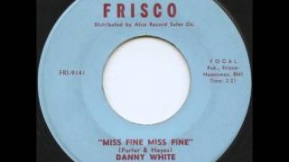 Danny White Miss Fine Miss Fine