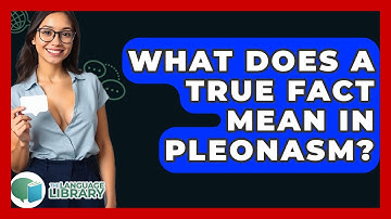 What Does A True Fact Mean In Pleonasm? - The Language Library