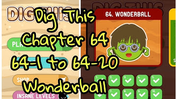 Dig This (Dig It) 64-1 to 64-20 Chapter 64 Wonderball All levels