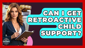Can I Get Retroactive Child Support? - Get Divorce Answers