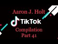 Aaron j holt tiktok compilation part 41 
