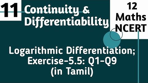 Continuity And Differentiability: 12 Maths(NCERT)| Logarithmic Differentiation; Exercise 5.5: Q1-Q9