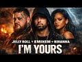 Jelly Roll Ft Rihanna Eminem I M Yours 2026 Music Video OUT NOW Jelly Roll Ft Rihanna Eminem I M Yours 2026 Music Video OUT NOW