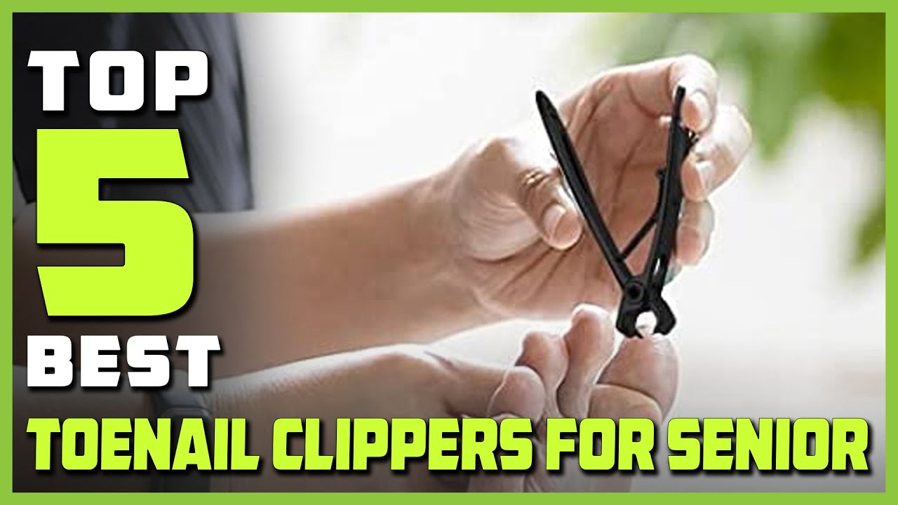 Top 5 Best Toenail Clippers for Seniors Review in 2023 - Heavy