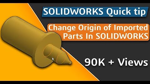 Change Origin of Imported Parts in SOLIDWORKS- Quick tip