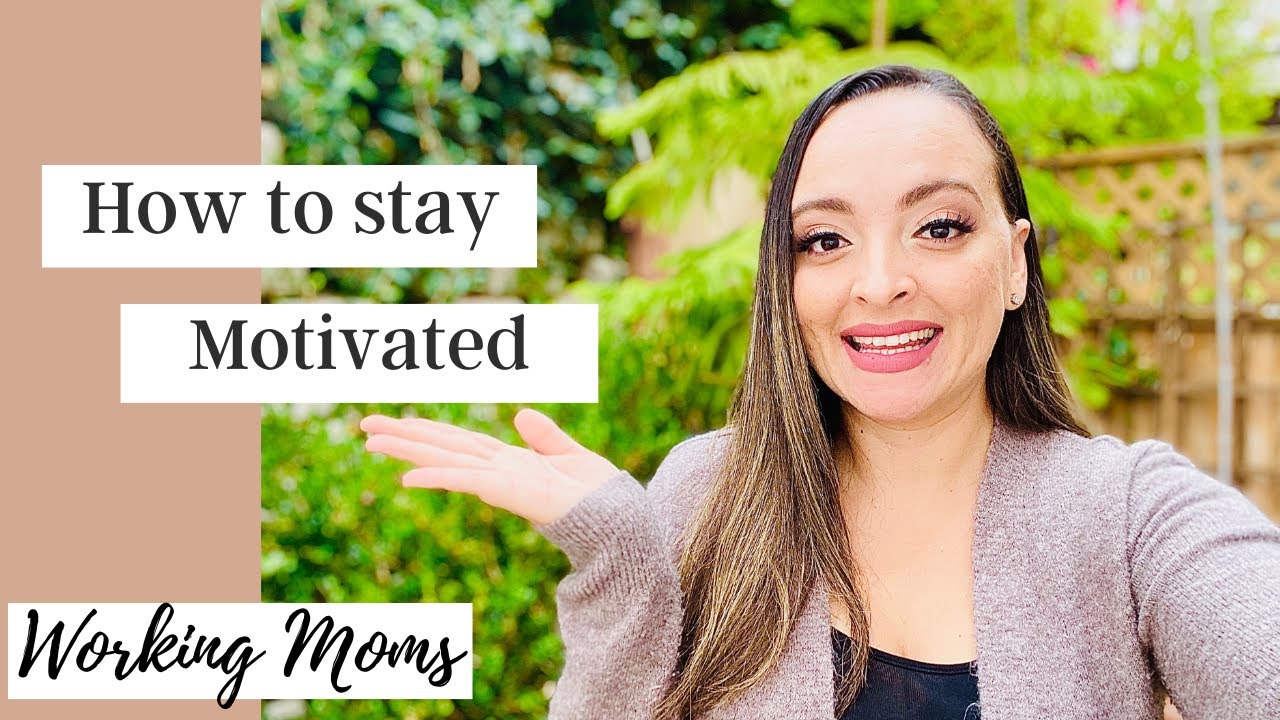 How to STAY MOTIVATED + 3 Motivation Tips for WORKING MOMS