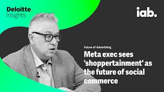 How Meta sees shoppertainment shaping advertising | Future of Advertising | Deloitte Insights