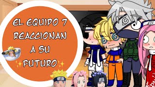 El equipo 7 reacciona a su ✨Futuro✨[💙SasuNaru🧡][🖤KakaIru🤎][💖SakuHina💜]