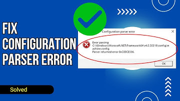 Fix Configuration Parser Error - Error Parsing - Parser Returned Error 0xC00CE556