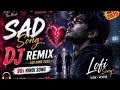Dj ReMix Sad love lofi mix heart broken Mashup slowed reverb Song 💔😭💔😭💔😭💔😭💔
