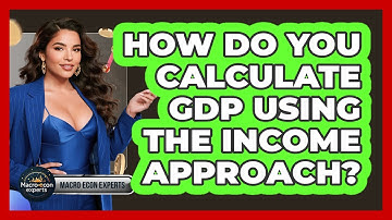 How Do You Calculate GDP Using The Income Approach? - Macroecon Experts