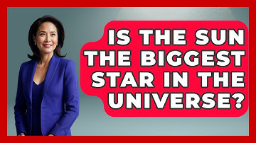Is The Sun The Biggest Star In The Universe? - Physics Frontier