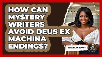 How Can Mystery Writers Avoid Deus Ex Machina Endings? - Literary Icons
