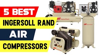 Top 5 Best Ingersoll Rand Air Compressors Reviews of 2024