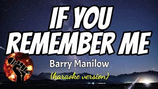 IF YOU REMEMBER ME - BARRY MANILOW (karaoke version)
