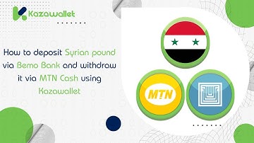 How to deposit Syrian pound via Bemo Bank and withdraw it via MTN Cash using Kazawallet