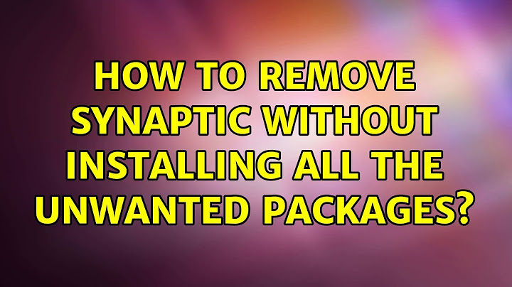 Ubuntu: How to remove synaptic without installing all the unwanted packages?