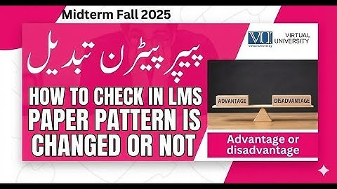 VU Paper Pattern 2025 Changed?  LMS Checking Method | Complete Guide | Advantages and Disadvantages