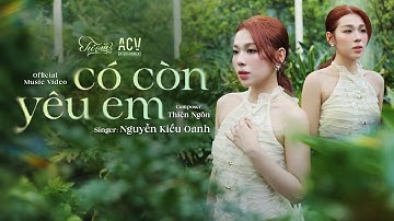 Có Còn Yêu Em - Nguyễn Kiều Oanh | Official Music Video
