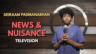 Television News & Nuisance | Stand Up Comedy by Sriraam Padmanabhan