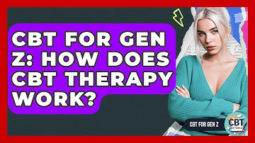 CBT For Gen Z: How Does CBT Therapy Work? - CBT for Gen Z