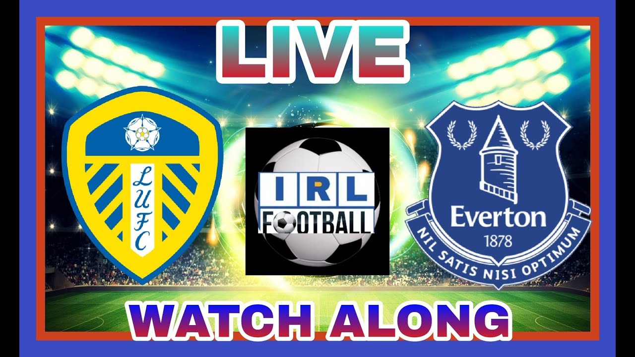 FA Premier League Leeds United v Everton Live Watch Along YouTube