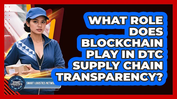 What Role Does Blockchain Play In DTC Supply Chain Transparency? - Smart Logistics Network