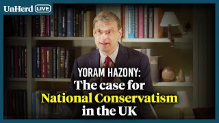 Yoram Hazony: The case for National Conservatism in the UK