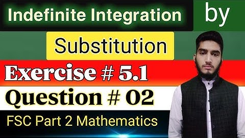 Indefinite Integral by substitution | exercise # 5.1 | question # 02 | FSC part 2 mathematics